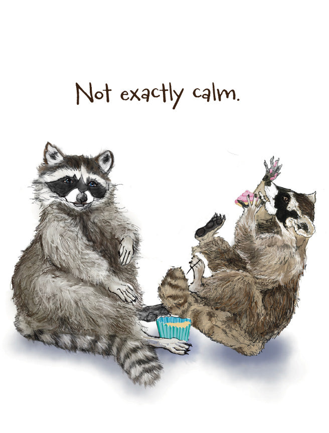 A whimsical illustration of two raccoons on a white background with the text 'Not exactly calm.' above them. Original artwork by Susan J. York.