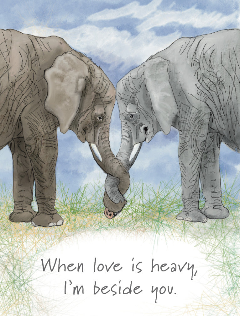 A watercolor-style illustration of two elephants standing close together in a grassy field under a blue sky, with the text 'When love is heavy, I'm beside you.' at the bottom. Original artwork by Susan J. York.